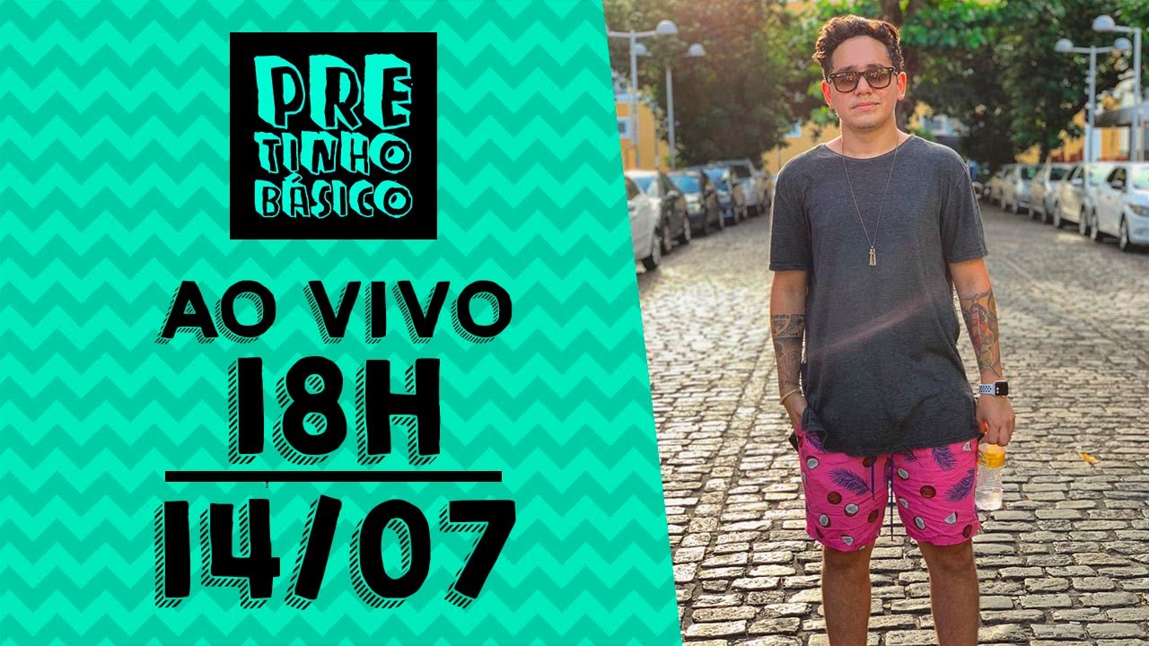 Pretinho Básico das 18h AO VIVO – 14/07