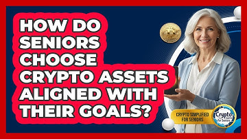 How Do Seniors Choose Crypto Assets Aligned With Their Goals? - Crypto Simplified for Seniors