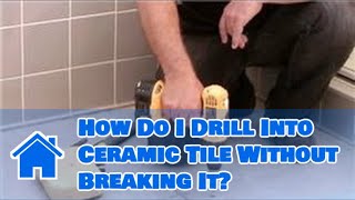 Tile 101 : How Do I Drill Into Ceramic Tile Without Breaking It?