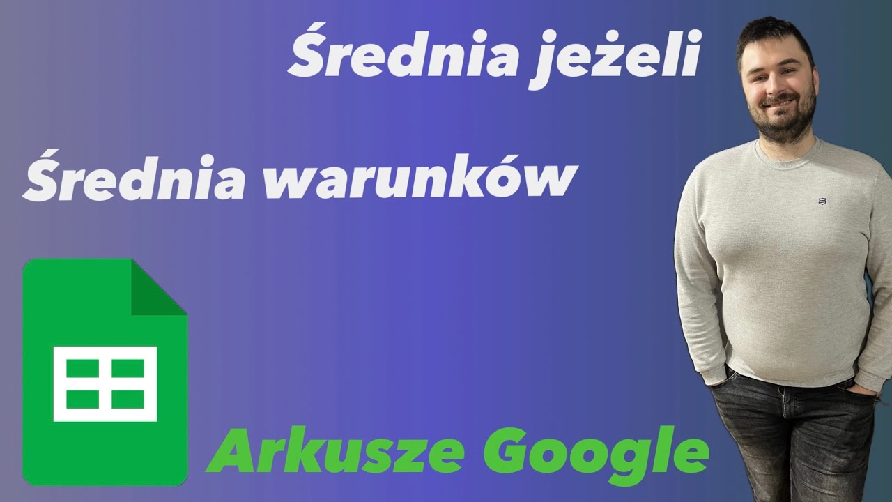 Arkusze Google odc. 5: Średnia jeżeli, średnia warunków