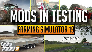 MODS IN TESTING FOR FARMING SIMULATOR 19 | JUNE 6TH