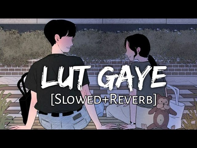 Lut Gaye - [Slowed+Reverb] - Jubin Nautiyal | SlowFeel | class=