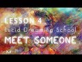 Lucid dreaming school  l4  meet someone in your dreams