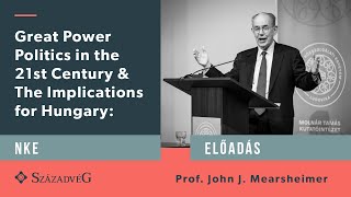 John J. Mearsheimer: Great Power Politics in the 21st Century & The Implications for Hungary