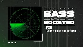 EXO (엑소) - Don&#39;t fight the feeling [BASS BOOSTED]