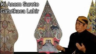 Ki Anom Suroto - Gatutkaca Lahir