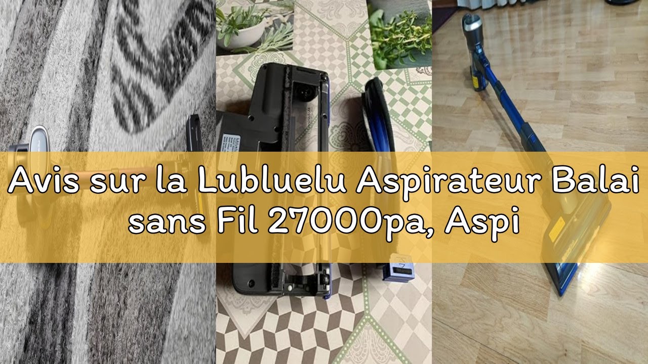 Avis sur la Lubluelu Aspirateur Balai sans Fil 27000pa, Aspirateur sans Fil Puissant 220W, 50min d'A