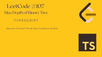 LeetCode 104 – Maximum Depth of Binary Tree | Approach, Code and Time & Space Complexities