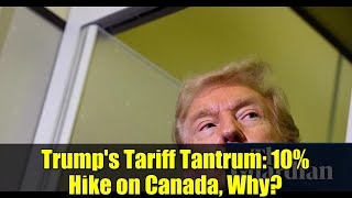 Trump's Tariff Tantrum: 10% Hike on Canada, Why?