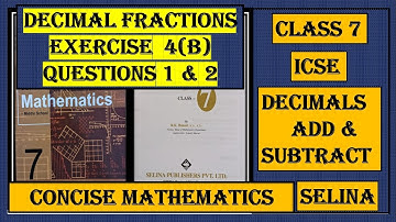 DECIMAL FRACTIONS EXERCISE 4(B)  QUESTIONS 1 AND 2    CONCISE MATHEMATICS