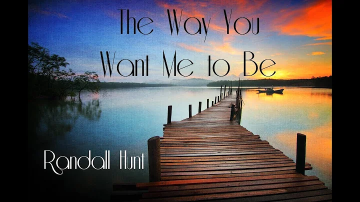The Way You Want Me to Be - Randall Hunt