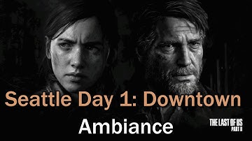 ("Seattle Day 1: Downtown Ambiance") The Last of Us Part 2 OST