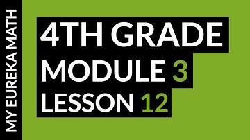 Eureka Math for 4th Grade Module 3 Lesson 12
