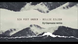 Billie Eilish - Six Feet Under (Dj Gipnozzz remix)