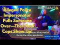 Alleged Police Impersonator Pulls Someone Over—Then Real Cops Show Up!