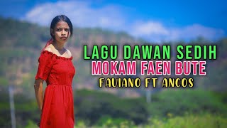 Lagu Dawan Sedih 'Mokam Faen Bute' - Faviano Ft Ancos