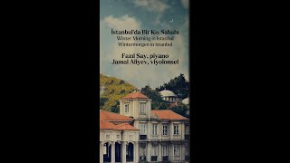 Fazıl Say ~ Winter Morning in İstanbul, Op. 51