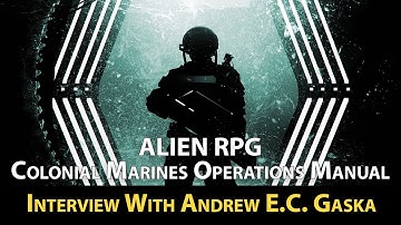 Colonial Marines Operations Manual for ALIEN RPG - Interview with Andrew E.C. Gaska