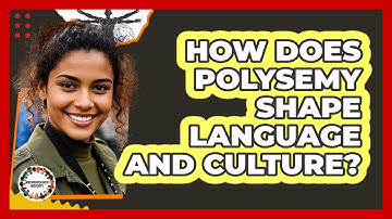 How Does Polysemy Shape Language And Culture? - Anthropology Insights