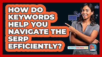 How Do Keywords Help You Navigate The SERP Efficiently? - SearchEnginesHub.com