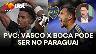 PVC: VASCO X BOCA JUNIORS PODE SER NO PARAGUAI SE HOUVER NOVA MUDANÇA JUDICIAL
