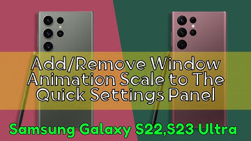 How to Add/Remove Window Animation Scale to The Quick Settings Panel Samsung Galaxy S22,S23 Ultra