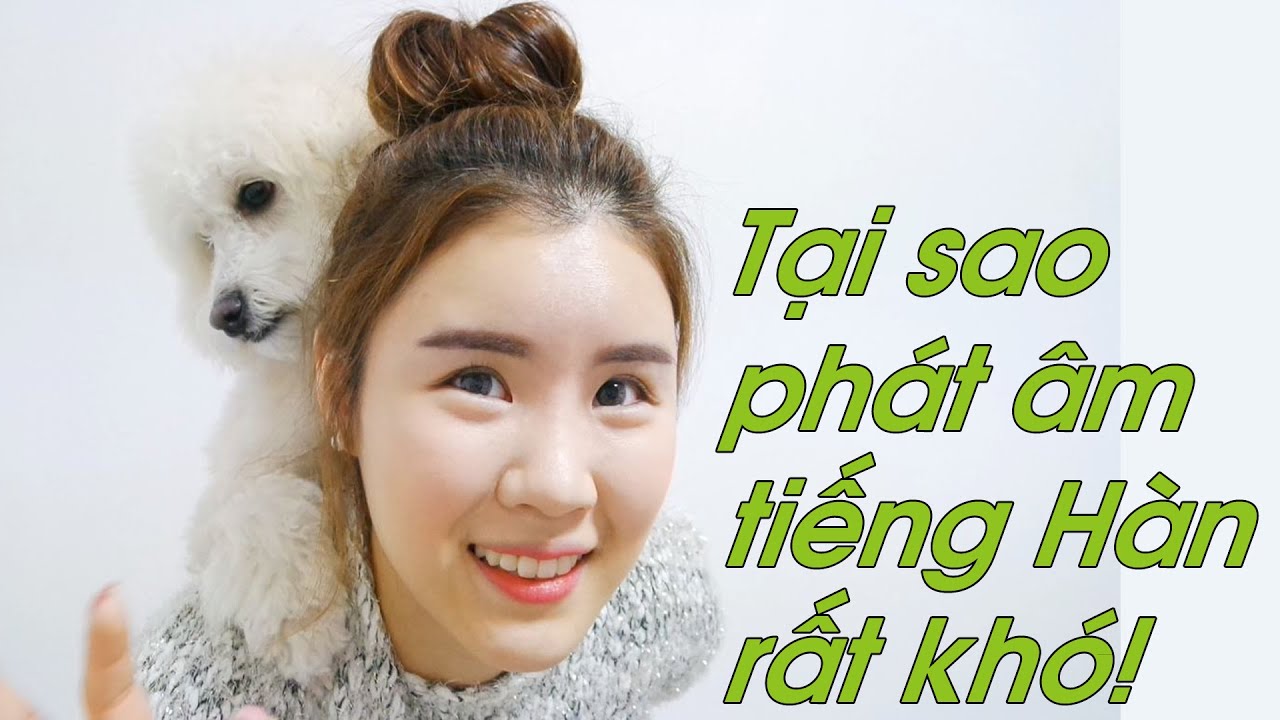 Học tiếng hàn có dễ không | Tại sao phát âm tiếng Hàn  rất khó!