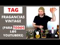 TAG Fragancias VINTAGE para TODOS los Youtubers! 😀