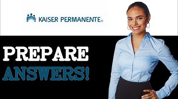 Kaiser Permanente Interview Questions With Answer Examples (2025)