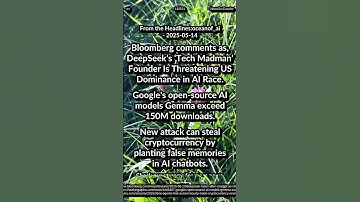 DeepSeek Founder Threaten US. Google Gemma: 150M+ downloads. Steal crypto: false memories in AI.