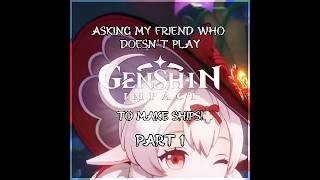 Asking my friend who doesn't play Genshin impact to make ships! (part 1)