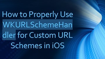 How to Properly Use WKURLSchemeHandler for Custom URL Schemes in iOS