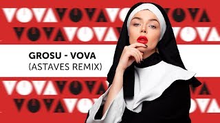 Grosu - Vova (Astaves Remix)