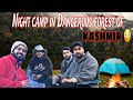 Night camping in dangerous forest with the emminerr and waris wani  yasir dar