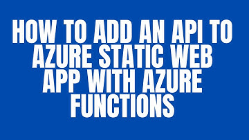 HOW TO ADD AN API TO AZURE STATIC WEB APP WITH AZURE FUNCTIONS
