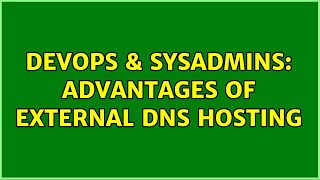 DevOps & SysAdmins: Advantages of external DNS hosting Net Worth