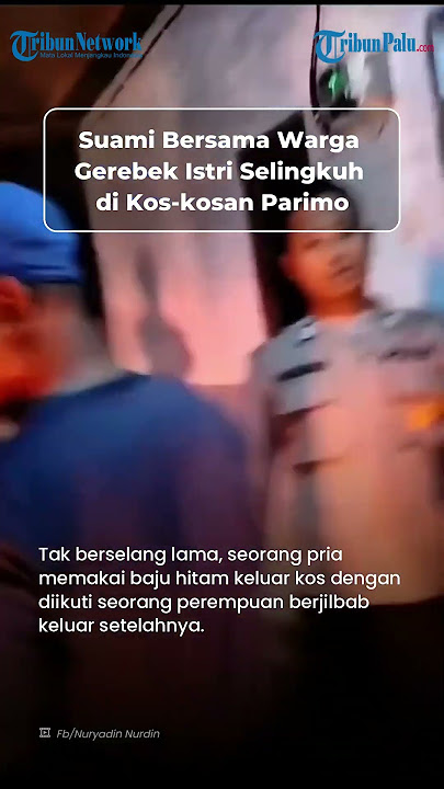 Suami Bersama Warga Gerebek Istri Selingkuh di Kos kosan di Masigi, Parimo