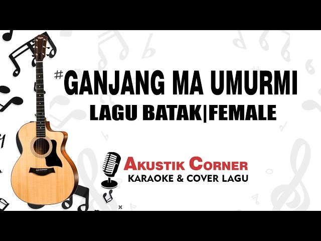 Ganjang Ma Umurmi - Lagu Batak (Karaoke Akustik Female Key) class=