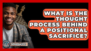 What Is The Thought Process Behind A Positional Sacrifice? - The Board Game Xpert