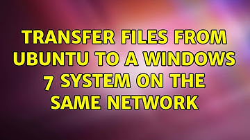 Ubuntu: Transfer files from Ubuntu to a Windows 7 system on the same network