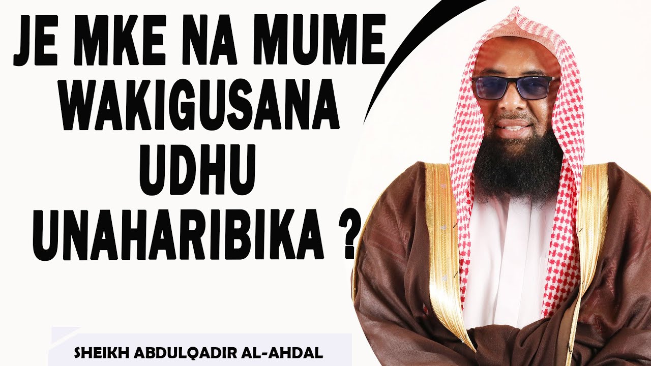 JE MKE NA MUME WAKIGUSANA UDHU UNATENGUKA ?