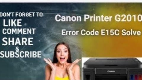 How to solve the Error E15C in Canon G2010 Printer