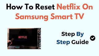 How To Reset Netflix On Samsung Smart TV