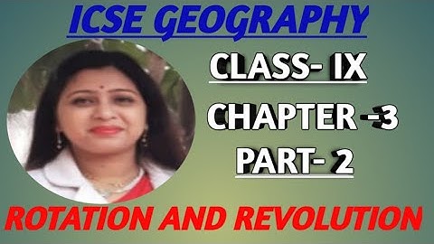 ICSE GEOGRAPHY. Class-9. Topic- Rotation and Revolution (Part-2)