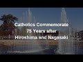Catholics Commemorate 75 Years after Hiroshima and Nagasaki