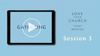 Love Your Church Session 3: Gathering