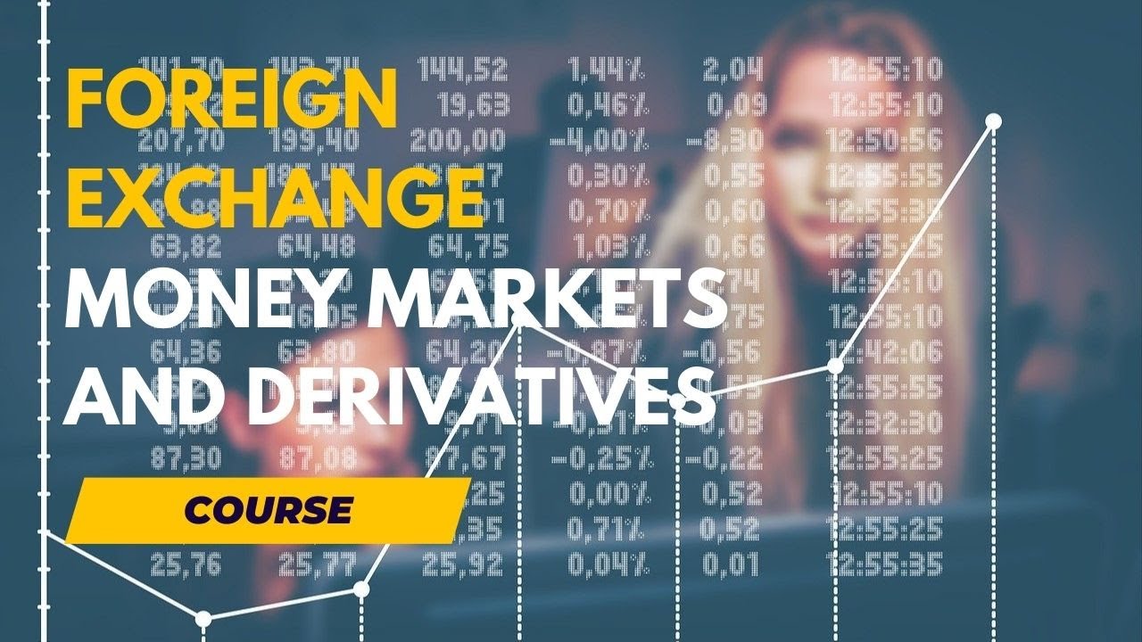 Foreign Exchange, Money Markets and Derivatives Course