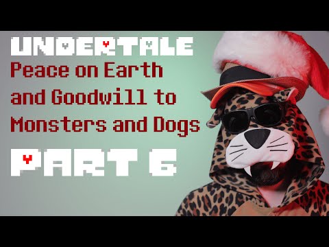 Peace on Earth and Goodwill to Monsters and Dogs - Undertale Part 6 - Peace on Earth and Goodwill to Monsters and Dogs - Undertale Part 6