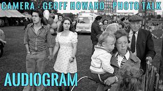 Geoff Howard = PHOTO TALK = AUDIOGRAM Profile