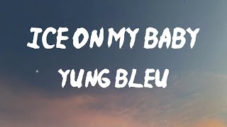 Yung Bleu - Ice On My Baby (Lyrics) | We gon' fuck all night, you drive me crazy